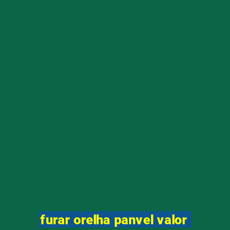 furar orelha panvel valor